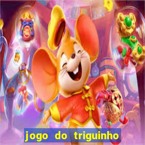 jogo do triguinho de ganhar dinheiro