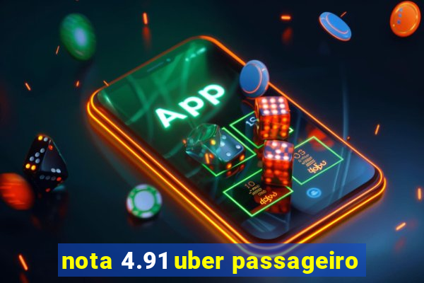 nota 4.91 uber passageiro