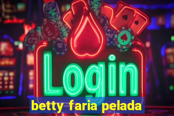 betty faria pelada