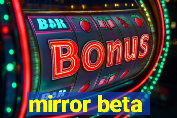 mirror beta