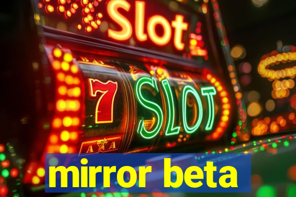 mirror beta