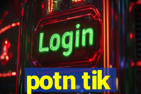 potn tik