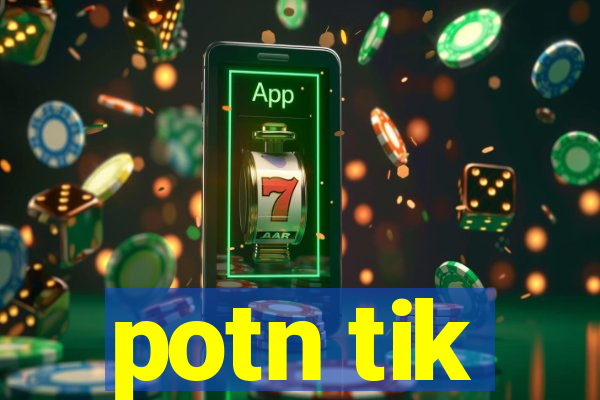 potn tik