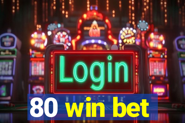 80 win bet