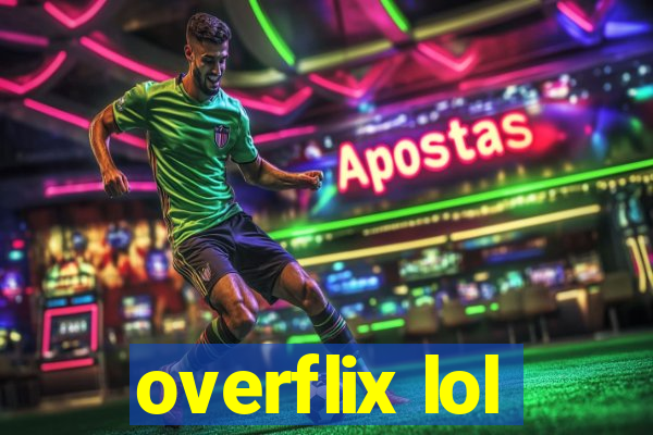 overflix lol