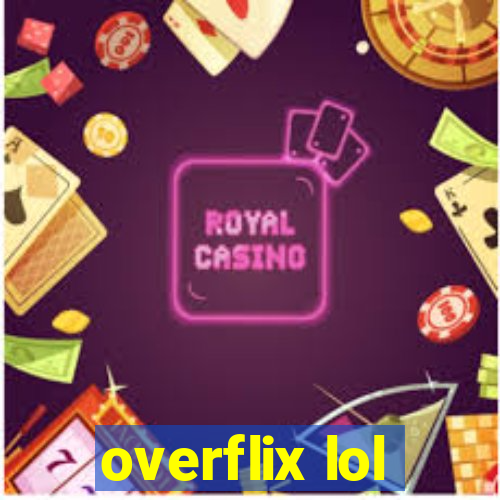 overflix lol