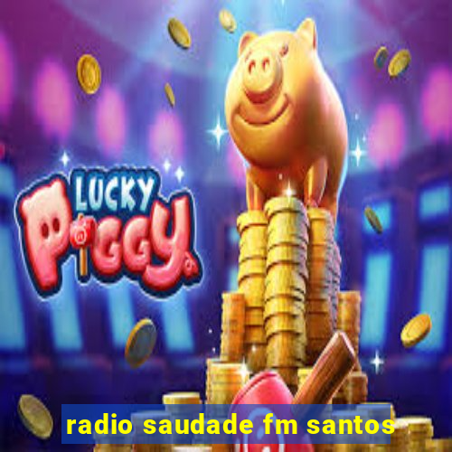 radio saudade fm santos