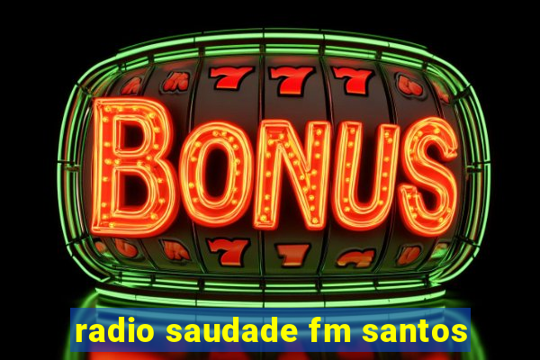 radio saudade fm santos