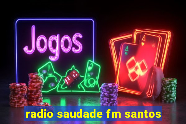 radio saudade fm santos