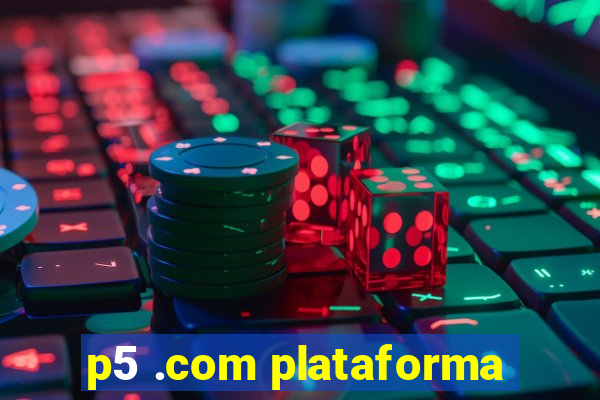 p5 .com plataforma