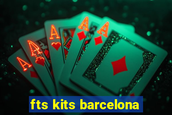 fts kits barcelona