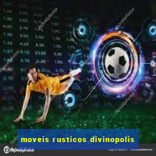 moveis rusticos divinopolis