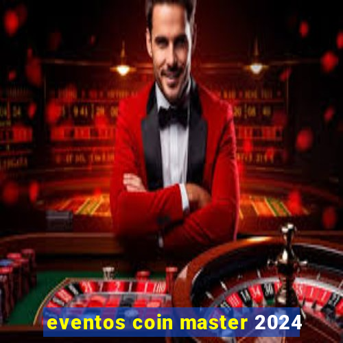 eventos coin master 2024