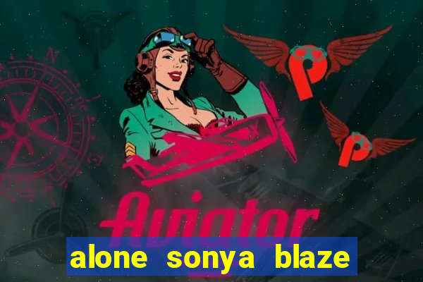 alone sonya blaze & alberto blanco