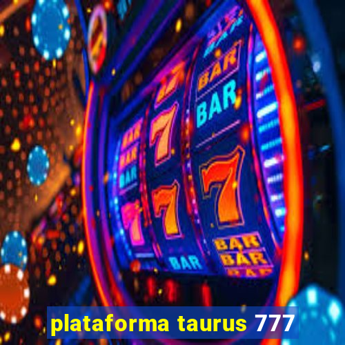 plataforma taurus 777