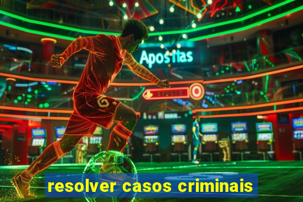 resolver casos criminais