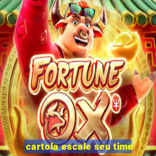 cartola escale seu time