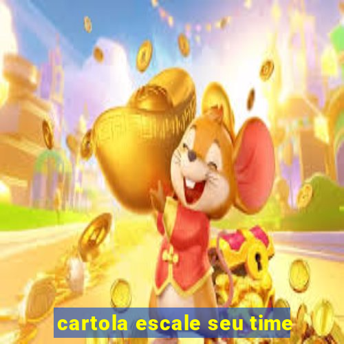 cartola escale seu time