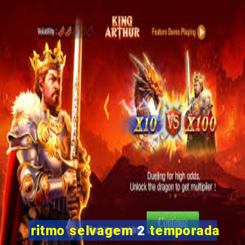 ritmo selvagem 2 temporada