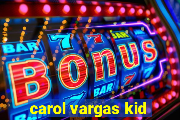 carol vargas kid