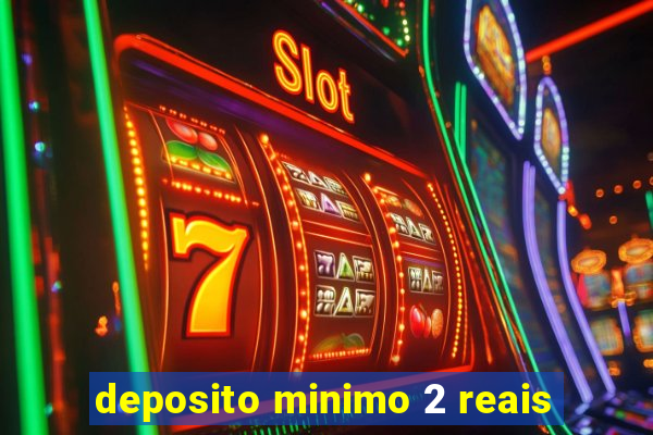 deposito minimo 2 reais