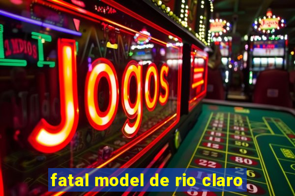 fatal model de rio claro