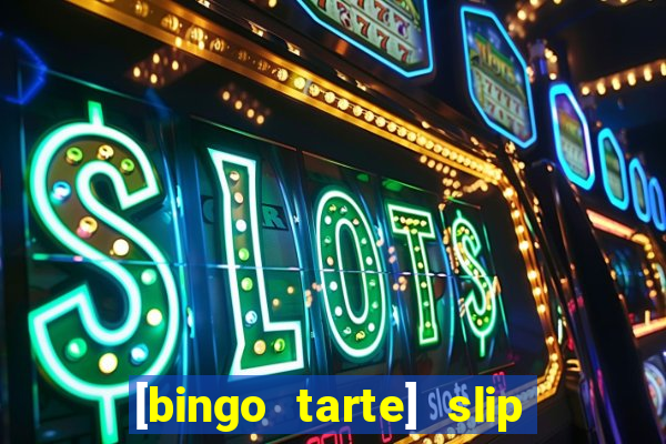 [bingo tarte] slip & stop