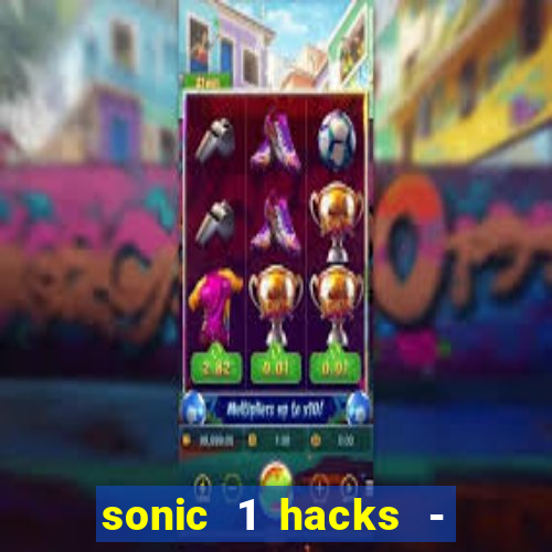 sonic 1 hacks - sonic retro