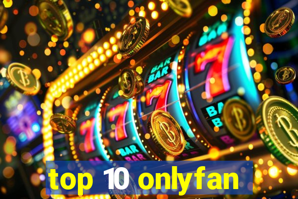 top 10 onlyfan