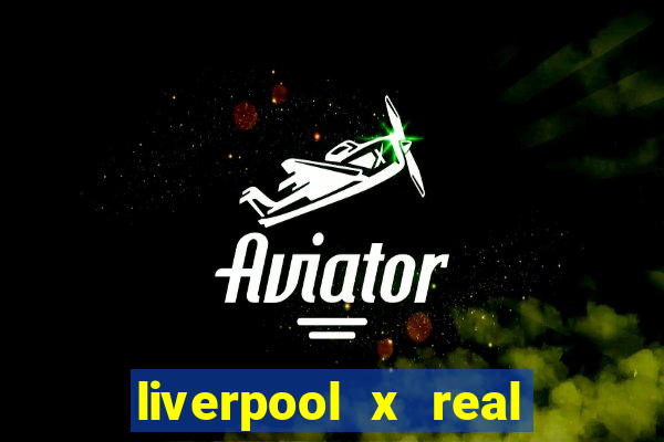 liverpool x real madrid futemax