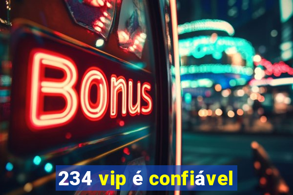 234 vip é confiável