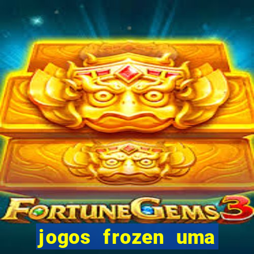 jogos frozen uma aventura congelante problema em dobro