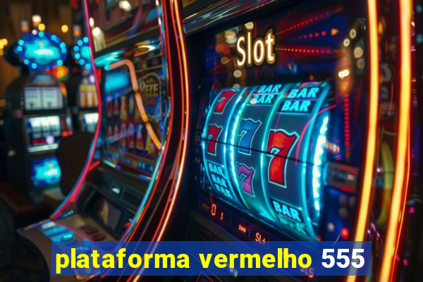 plataforma vermelho 555