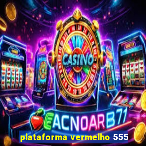 plataforma vermelho 555