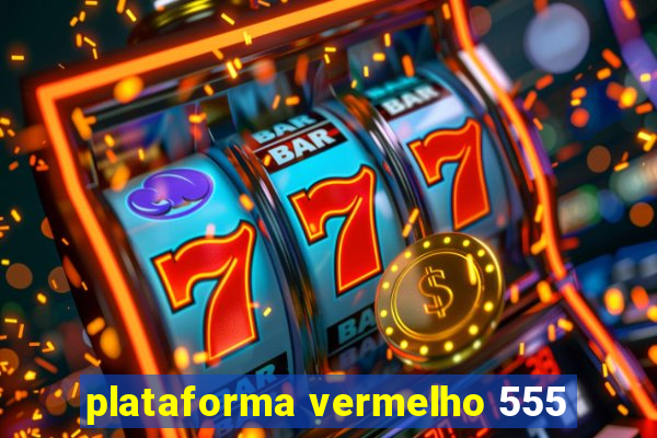 plataforma vermelho 555