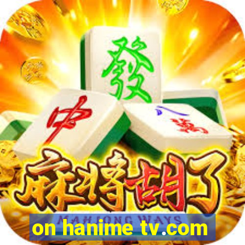 on hanime tv.com