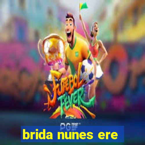 brida nunes ere