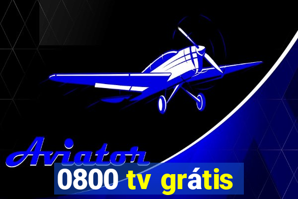 0800 tv grátis