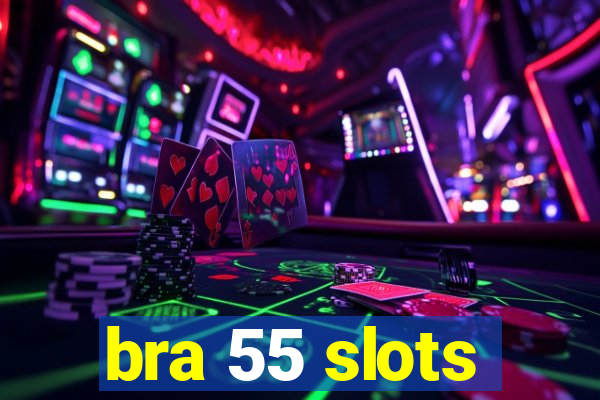 bra 55 slots