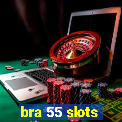 bra 55 slots