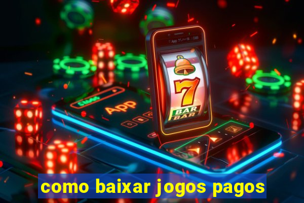 como baixar jogos pagos