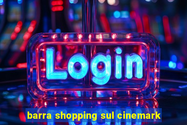 barra shopping sul cinemark