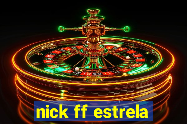 nick ff estrela