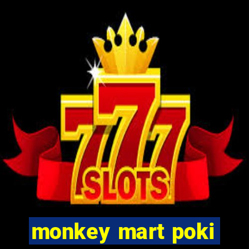 monkey mart poki