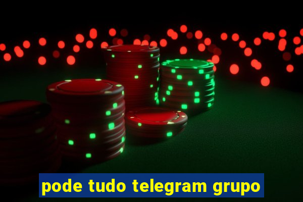 pode tudo telegram grupo