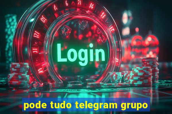 pode tudo telegram grupo