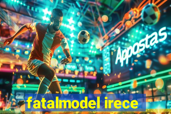 fatalmodel irece