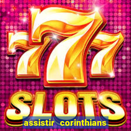 assistir corinthians ao vivo multicanais