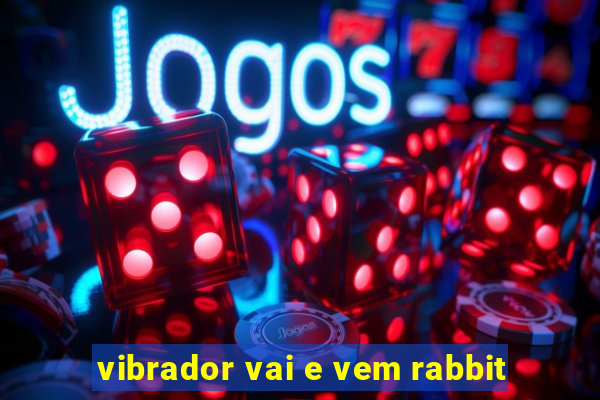 vibrador vai e vem rabbit