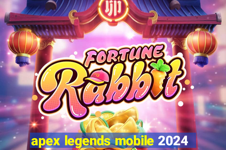 apex legends mobile 2024